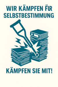 KI generiertes Bild, Text oben: wir kämpfen für Selbstbestimmung, Text unten: kämpfen Sie mit! In der Mitte ein Bild einer altertümlichen Krücke, die auf einen Aktenstapel einschlägt